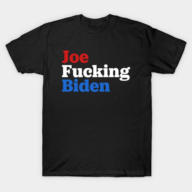 Joe Fucking Biden 2020 T-Shirt by TextTees